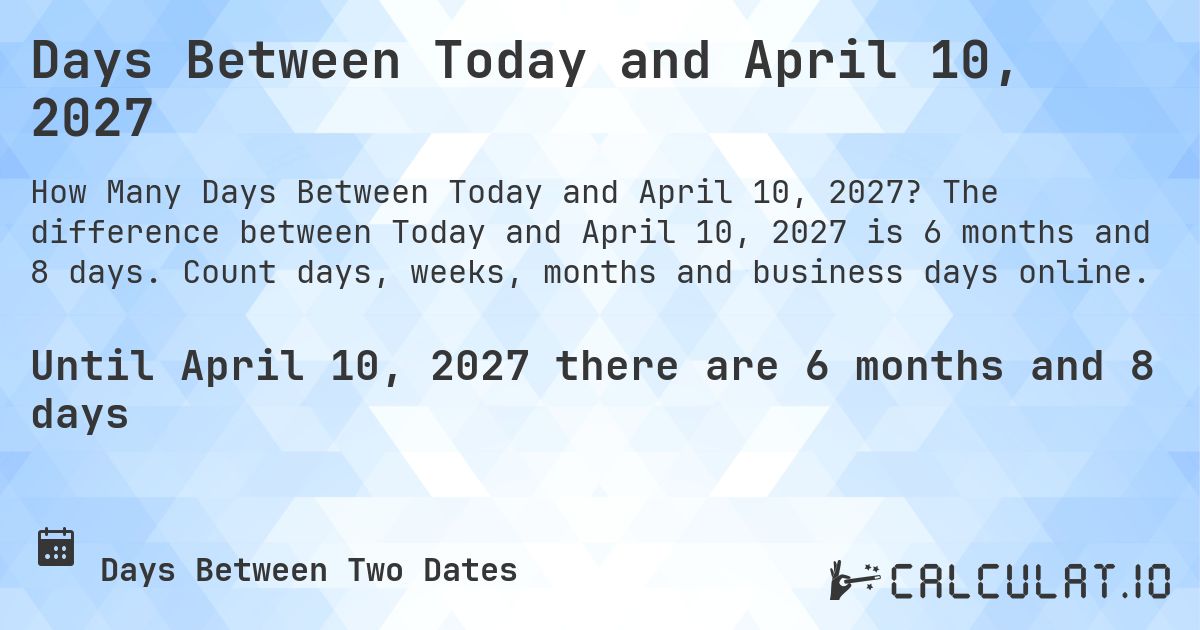 Days Between Today and April 10, 2027. The difference between Today and April 10, 2027 is 6 months and 7 days. Count days, weeks, months and business days online.