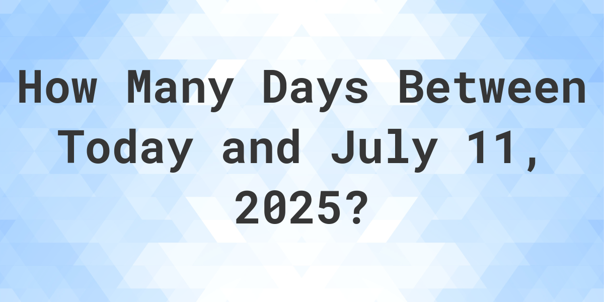 Days Between Today and July 11, 2025 Calculatio