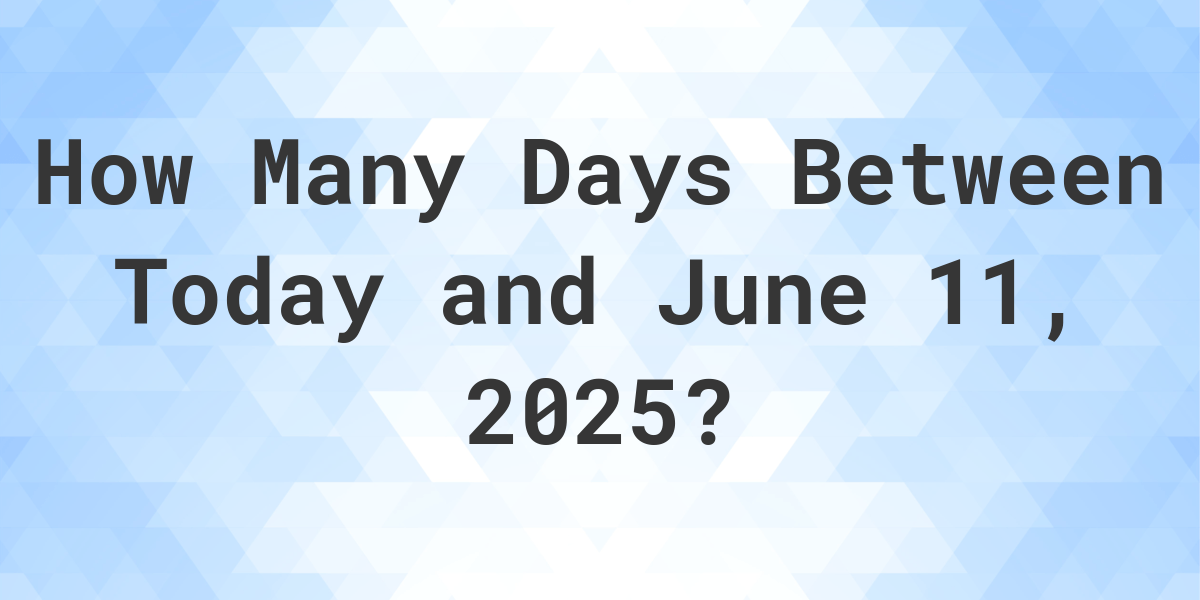 Days Between Today and June 11, 2025 Calculatio