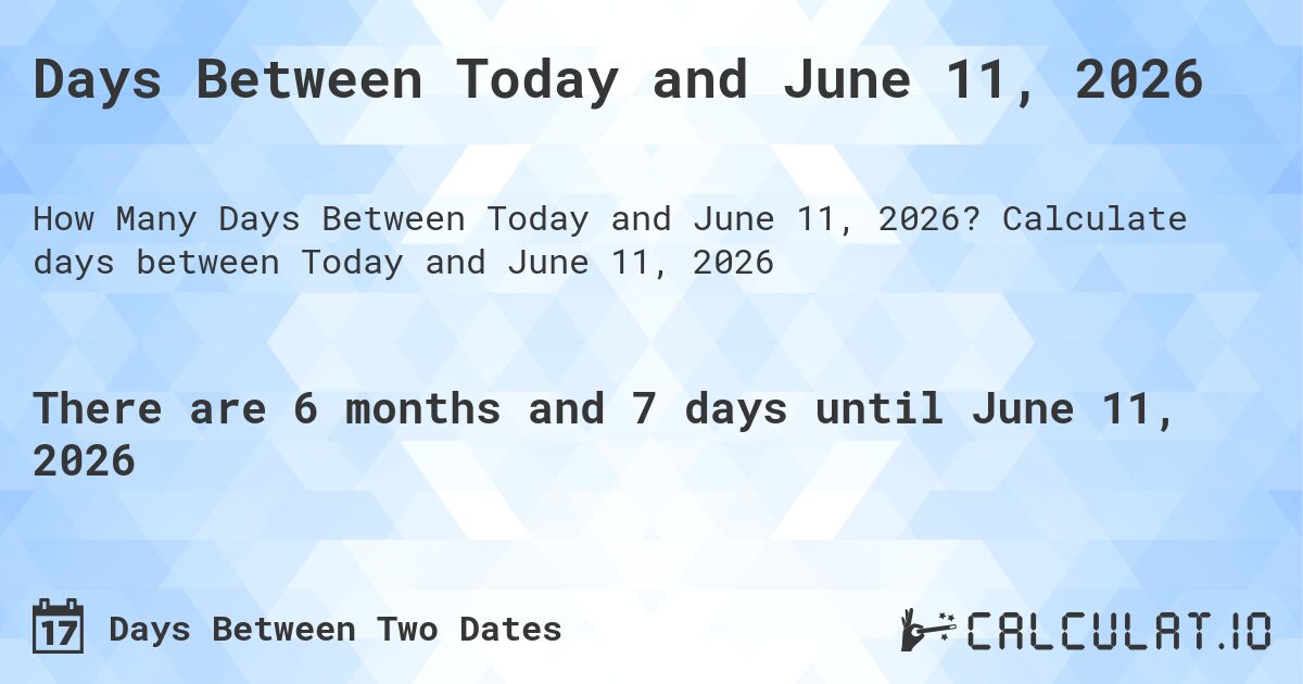 Days Between Today and June 11, 2026. Calculate days between Today and June 11, 2026