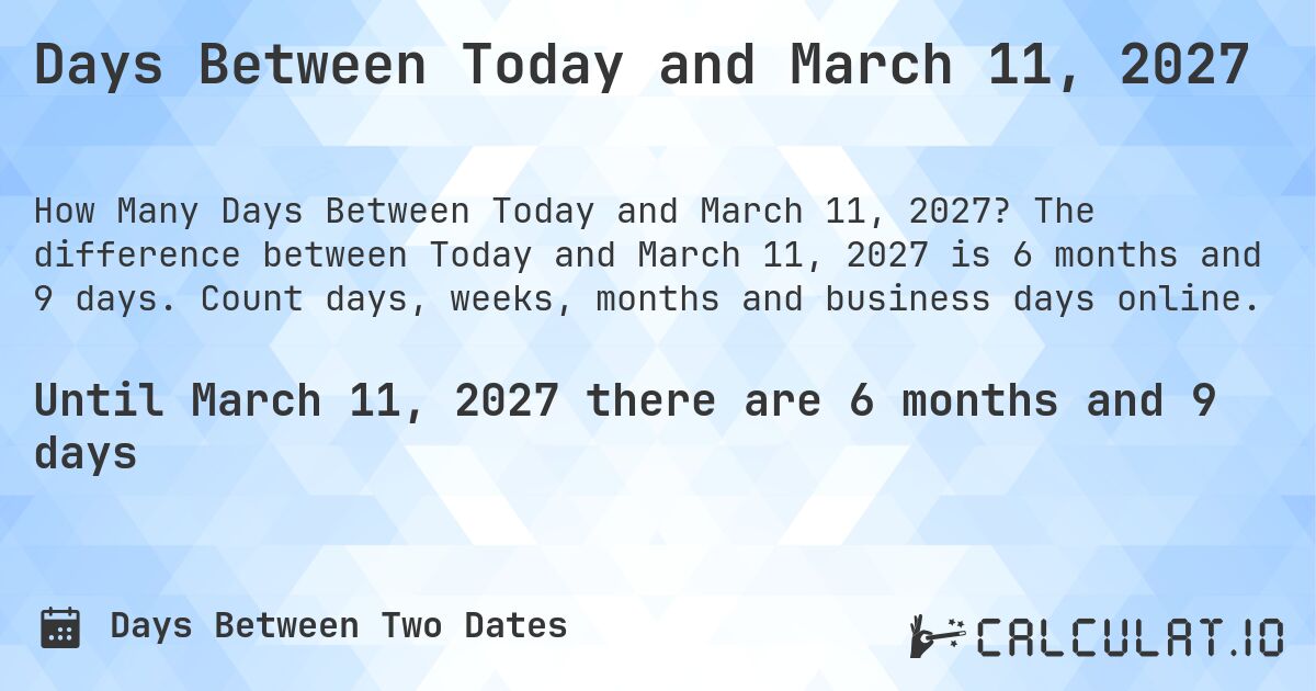 Days Between Today and March 11, 2027. The difference between Today and March 11, 2027 is 6 months and 9 days. Count days, weeks, months and business days online.