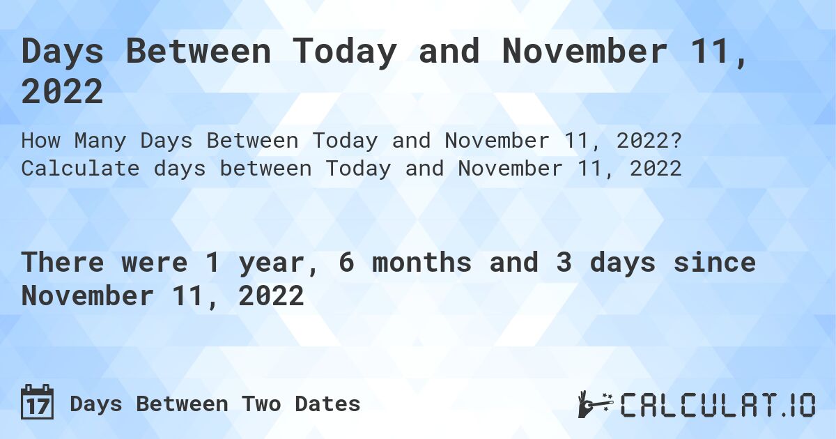 Days Between Today and November 11, 2022. Calculate days between Today and November 11, 2022