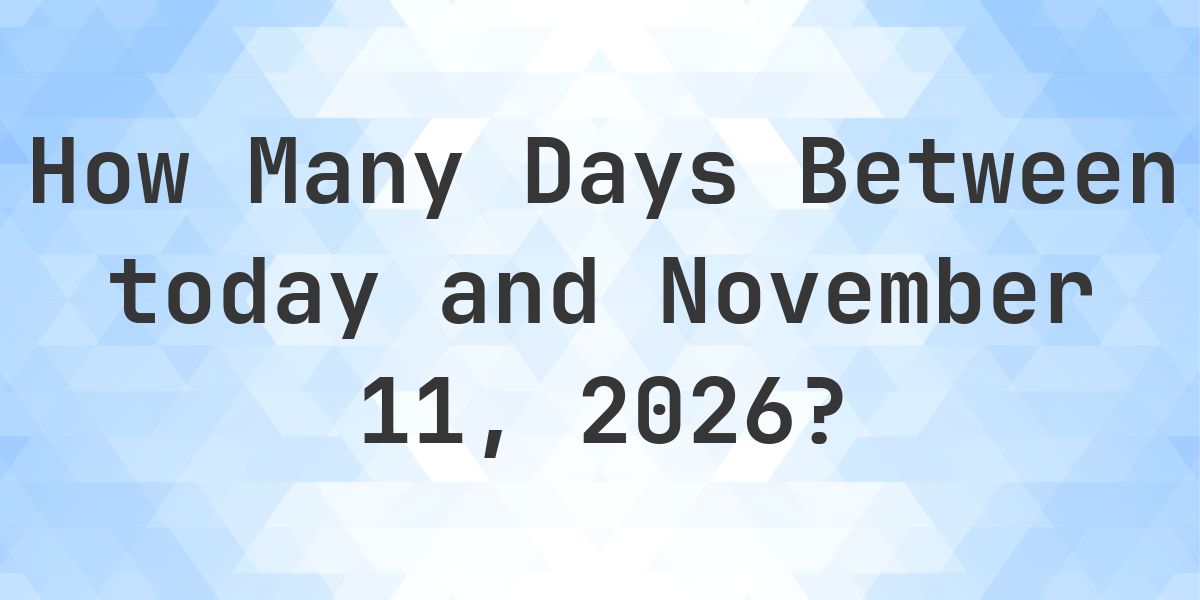 Days Between Today and November 11, 2026 - Calculatio