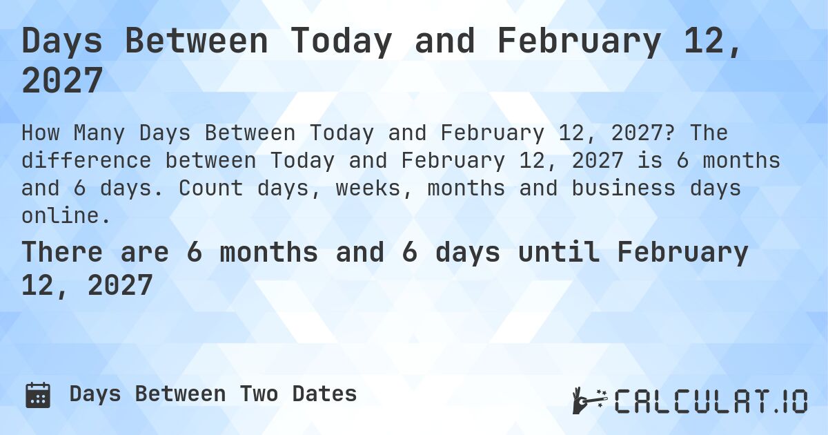 Days Between Today and February 12, 2027. The difference between Today and February 12, 2027 is 6 months and 6 days. Count days, weeks, months and business days online.