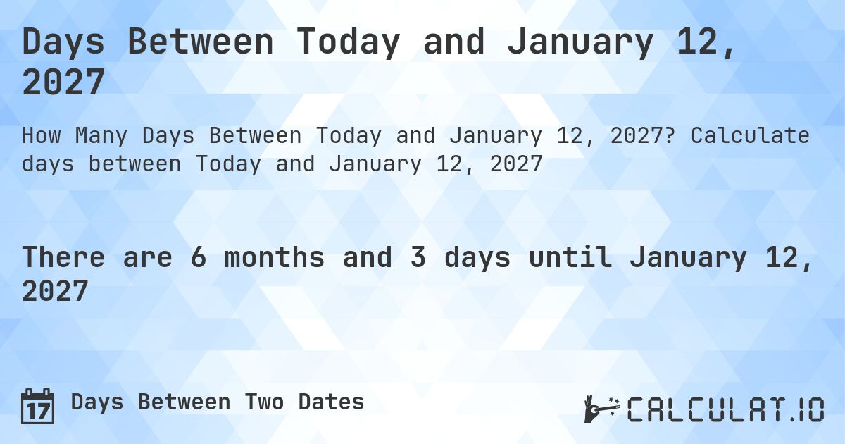 Days Between Today and January 12, 2027. Calculate days between Today and January 12, 2027