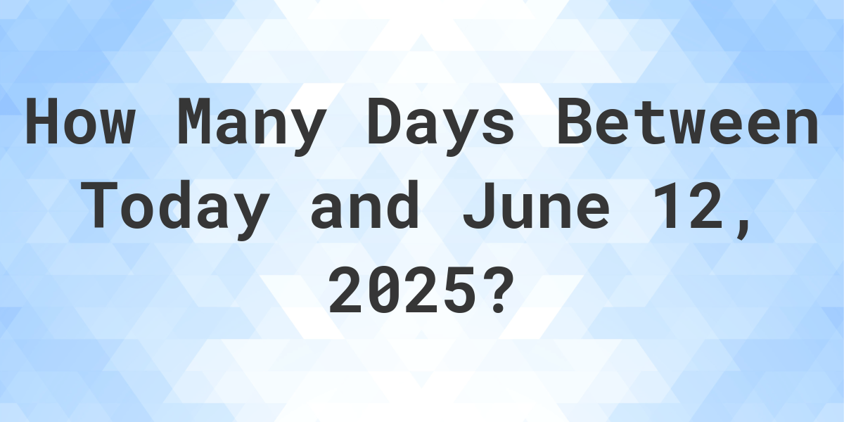 Days Between Today and June 12, 2025 Calculatio