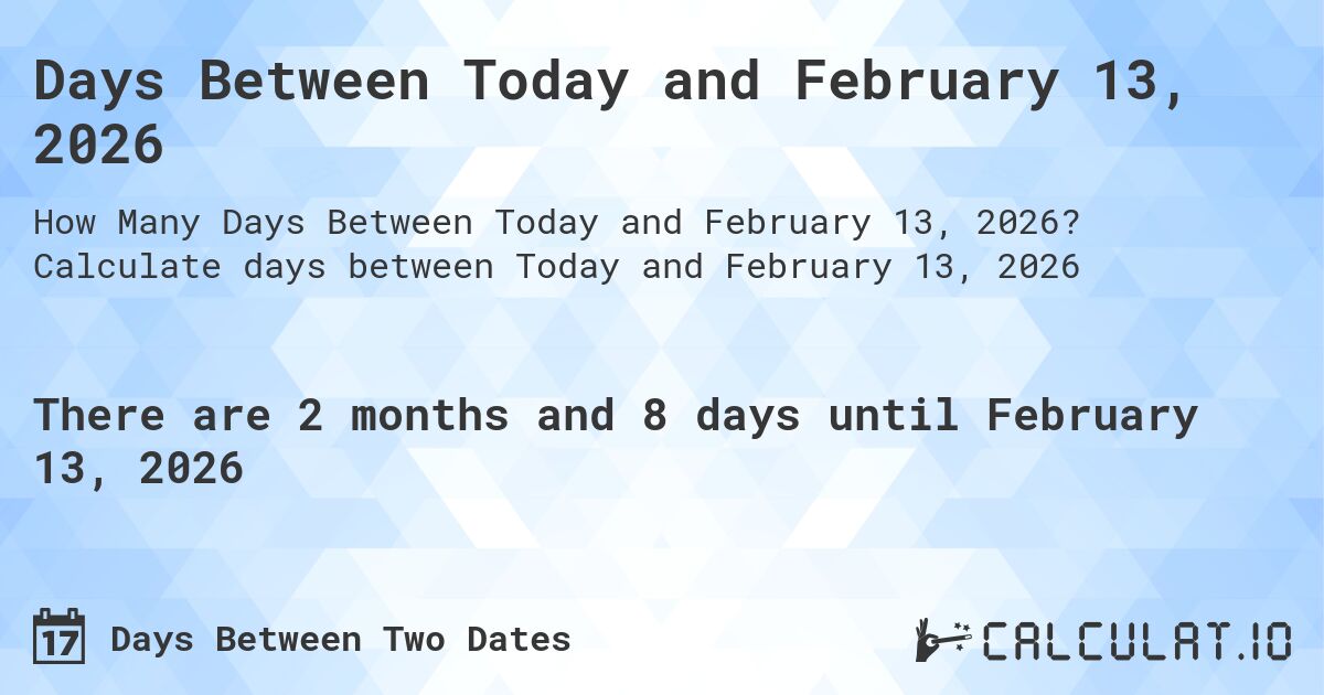 Days Between Today and February 13, 2026. Calculate days between Today and February 13, 2026