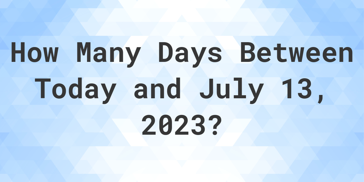 Days Between Today and July 13, 2023 Calculatio