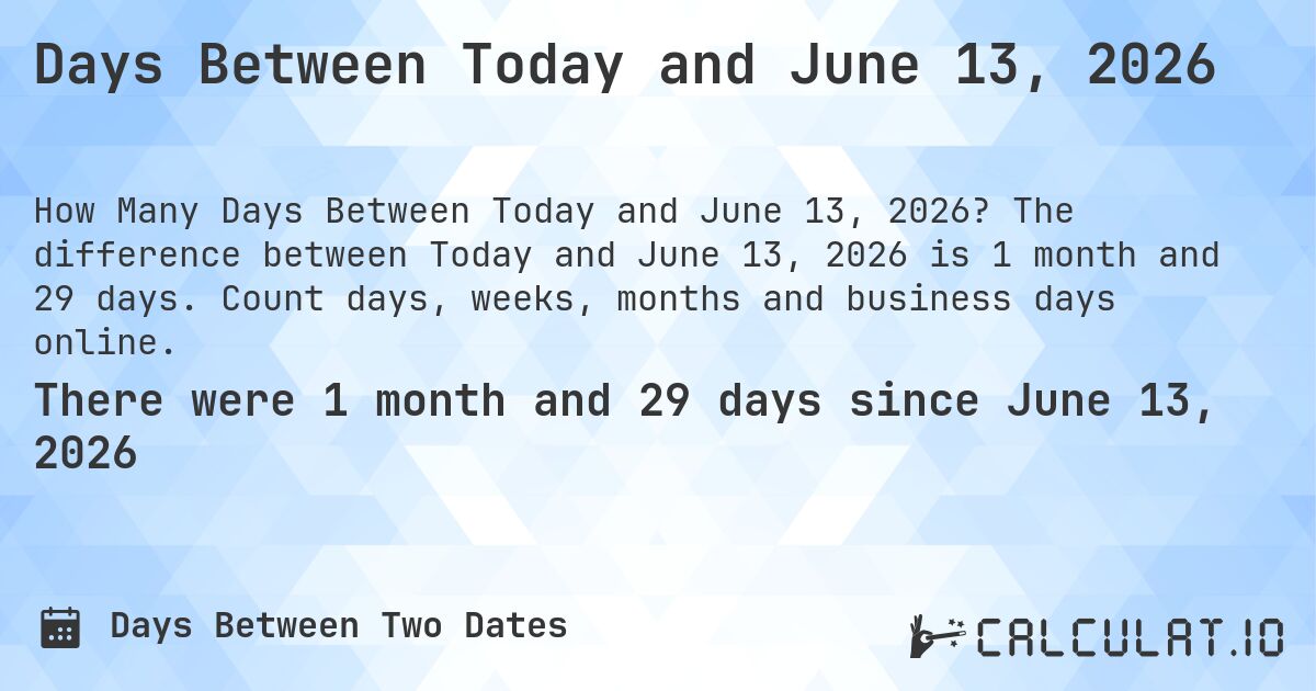 Days Between Today And June 13 2026 Calculatio