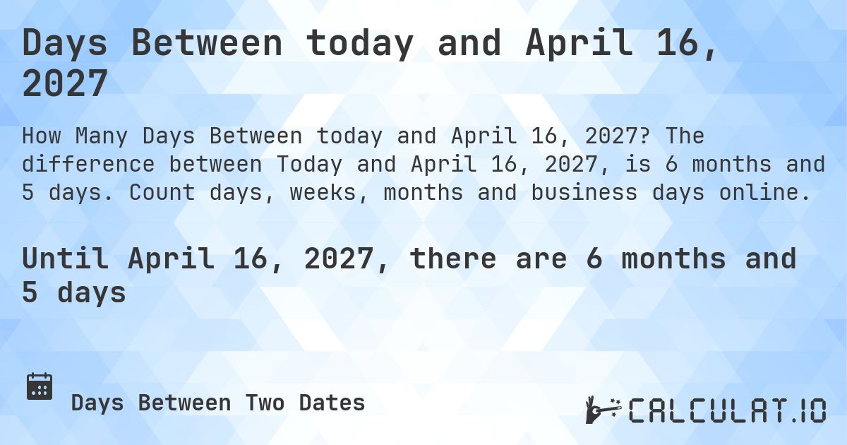 Days Between today and April 16, 2027. The difference between Today and April 16, 2027, is 6 months and 5 days. Count days, weeks, months and business days online.