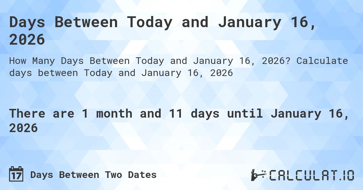 Days Between Today and January 16, 2026. Calculate days between Today and January 16, 2026
