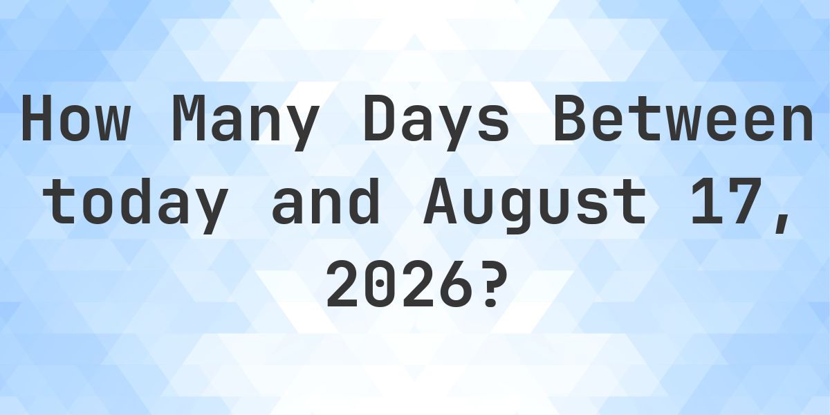 Days Between Today and August 17, 2026 - Calculatio