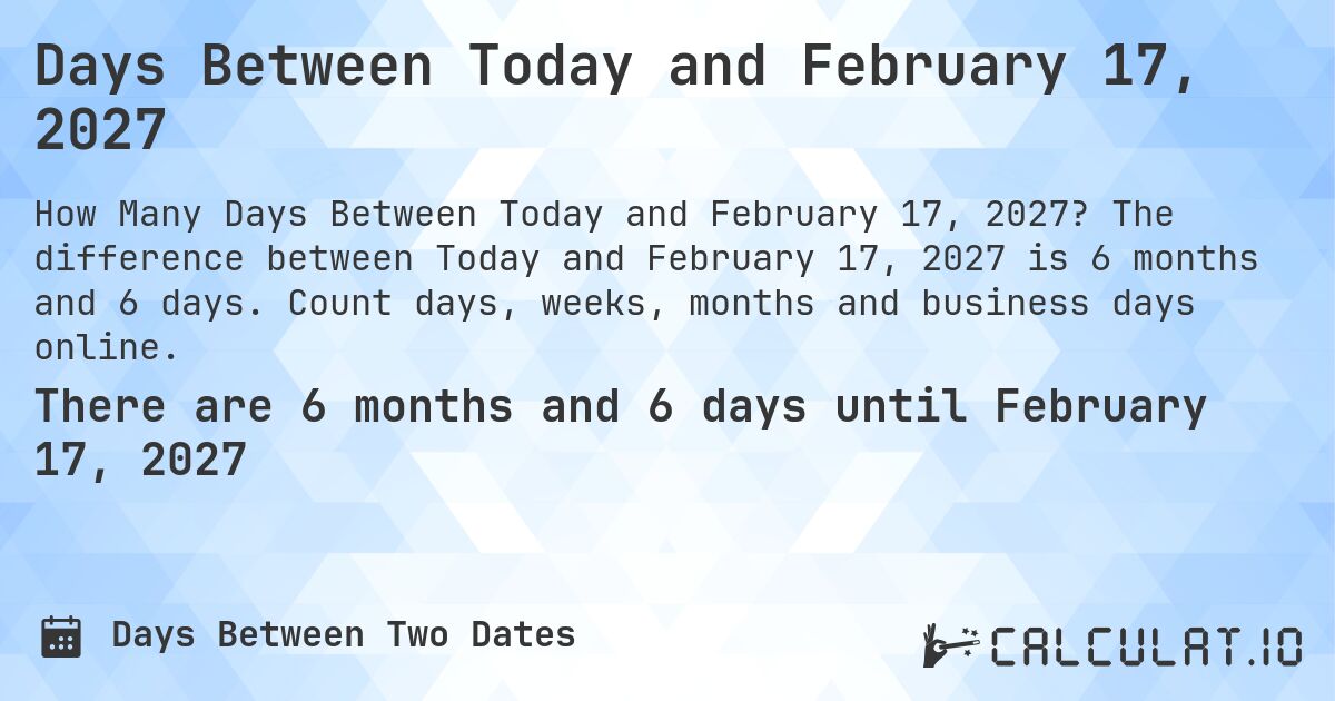 Days Between Today and February 17, 2027. The difference between Today and February 17, 2027 is 6 months and 6 days. Count days, weeks, months and business days online.