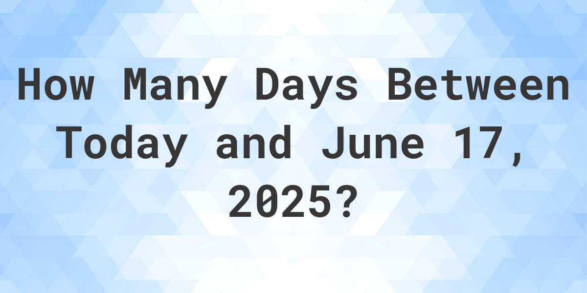 Days Between Today and June 17, 2025 Calculatio