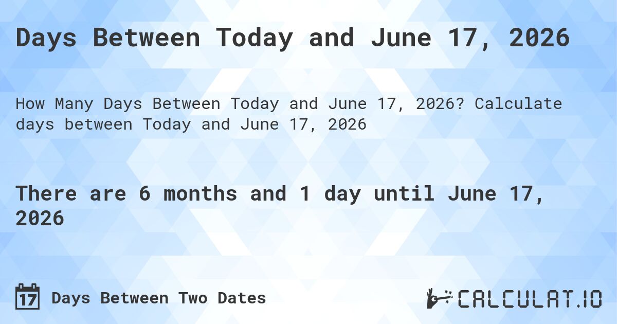 Days Between Today and June 17, 2026. Calculate days between Today and June 17, 2026