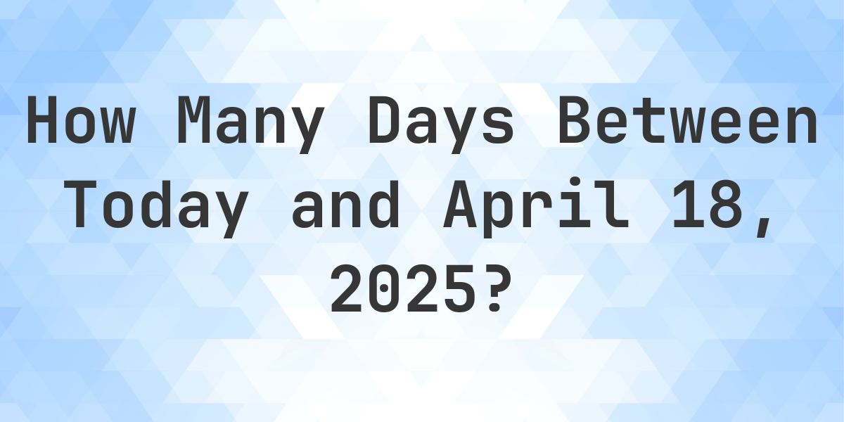 How Many Days Since April 18