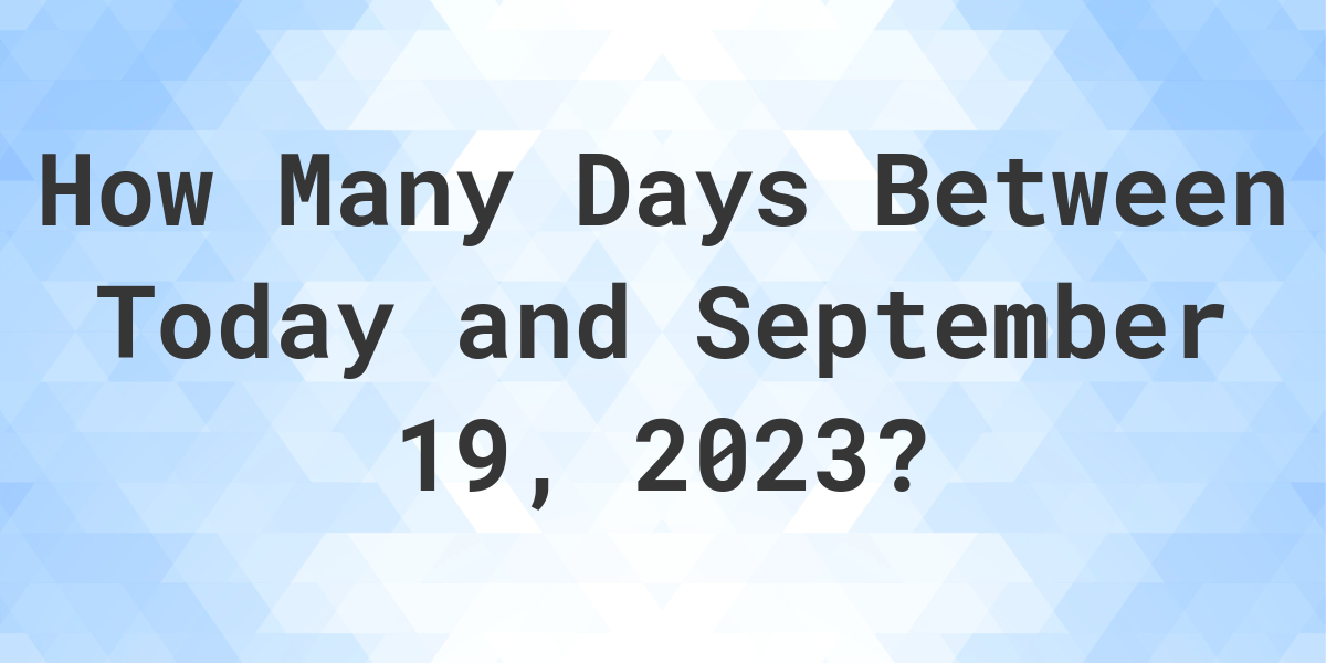 Days Between Today and September 19, 2023 Calculatio
