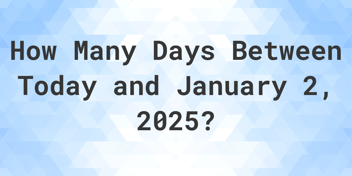 Days Between Today and January 2, 2025 Calculatio