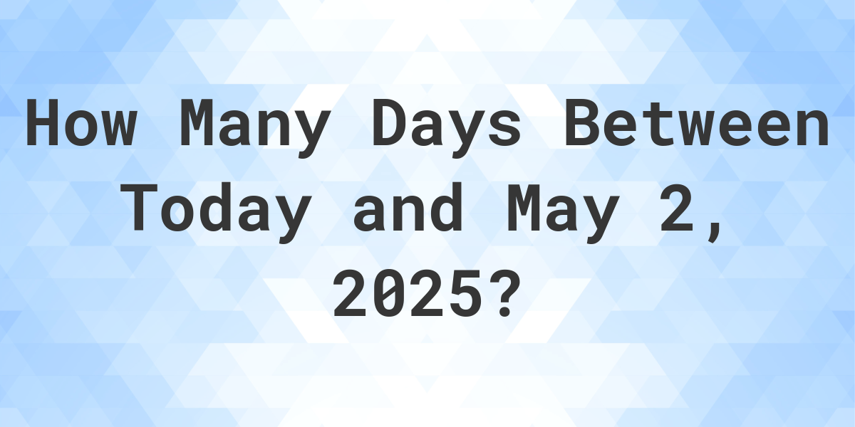 Days Between Today and May 2, 2025 Calculatio