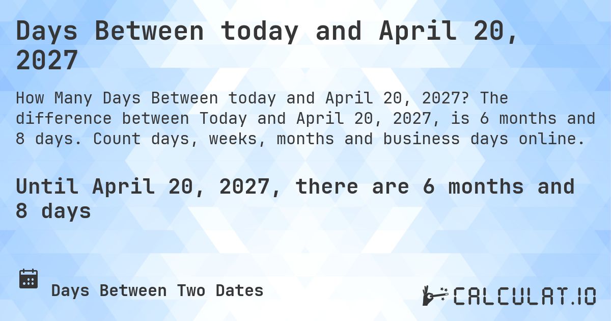 Days Between today and April 20, 2027. The difference between Today and April 20, 2027, is 6 months and 8 days. Count days, weeks, months and business days online.