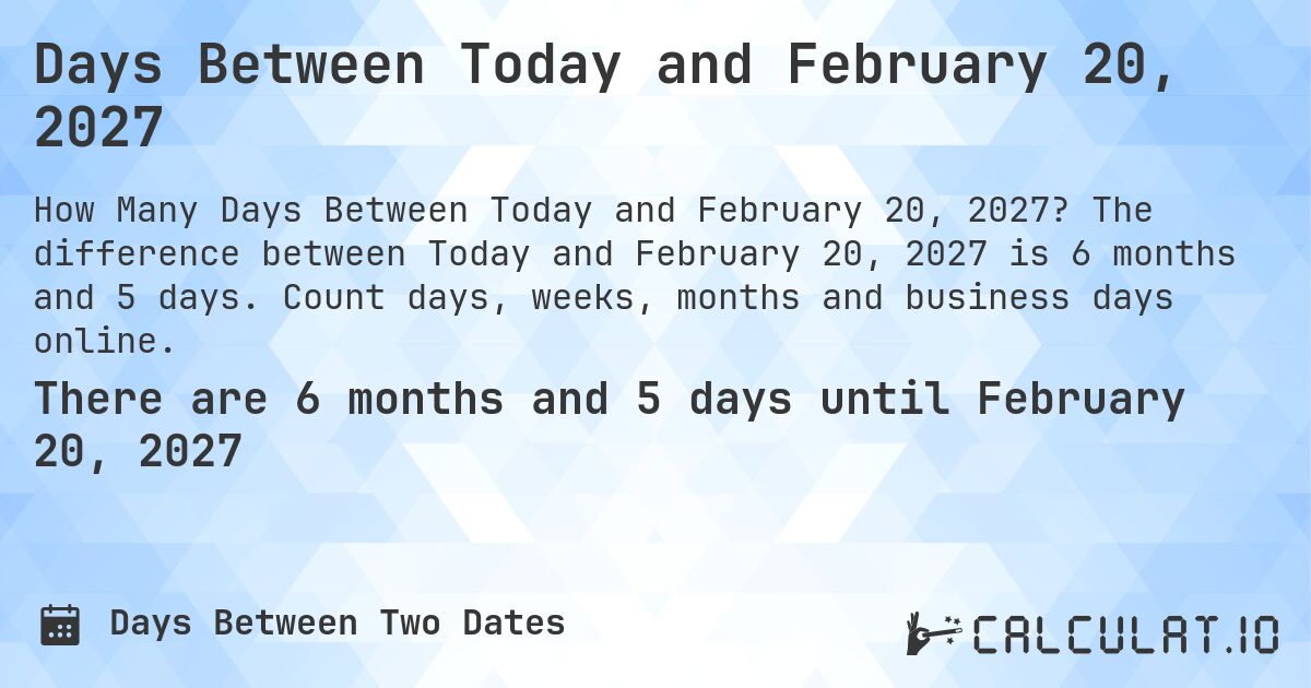 Days Between Today and February 20, 2027. The difference between Today and February 20, 2027 is 6 months and 5 days. Count days, weeks, months and business days online.