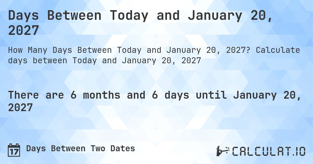 Days Between Today and January 20, 2027. Calculate days between Today and January 20, 2027