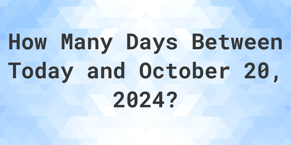 Days Between Today and October 20, 2024 Calculatio