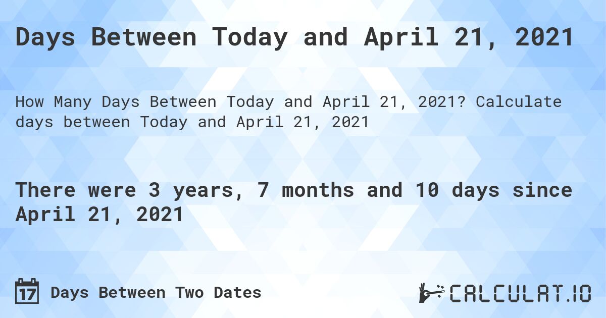 Days Between Today And April 21 2021 Calculatio