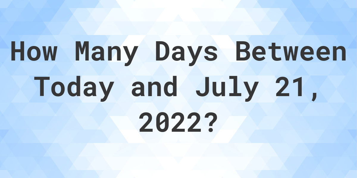 Days Between Today and July 21, 2022 Calculatio