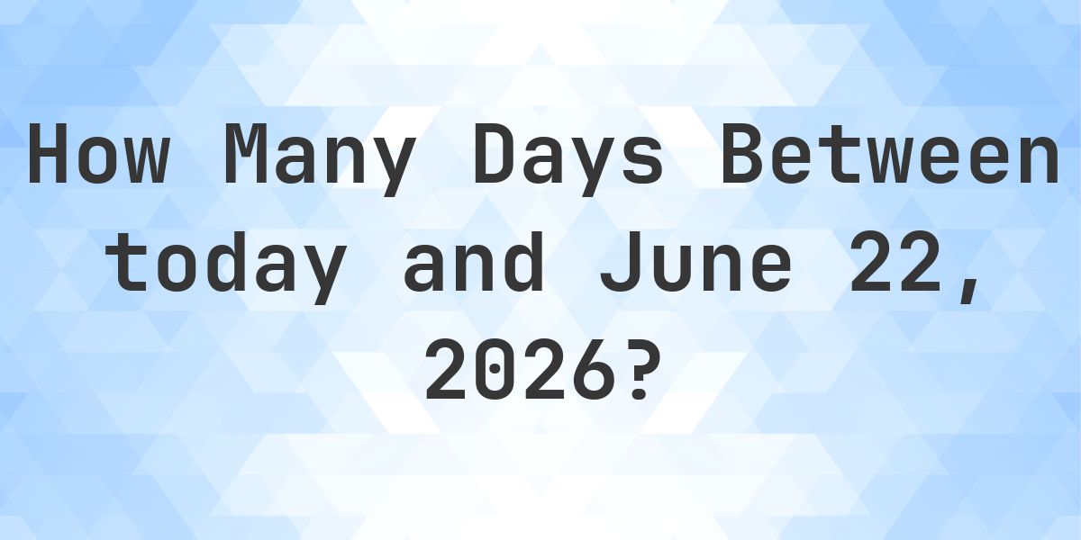 Days Between Today and June 22, 2026 - Calculatio