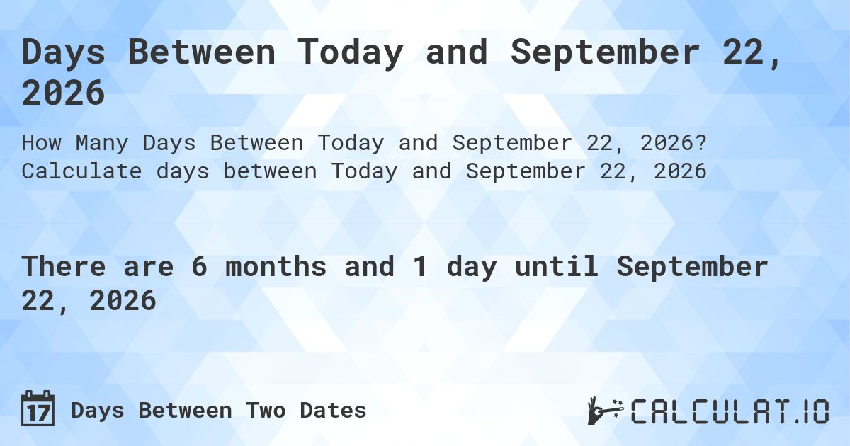 Days Between Today and September 22, 2026. Calculate days between Today and September 22, 2026
