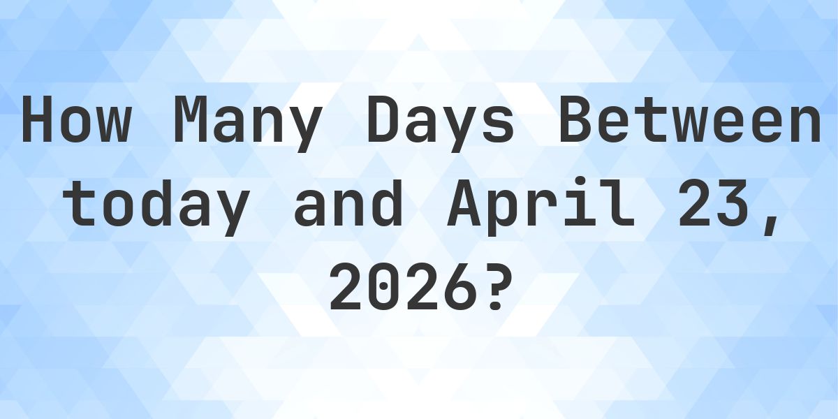 Days Between Today and April 23, 2026 - Calculatio
