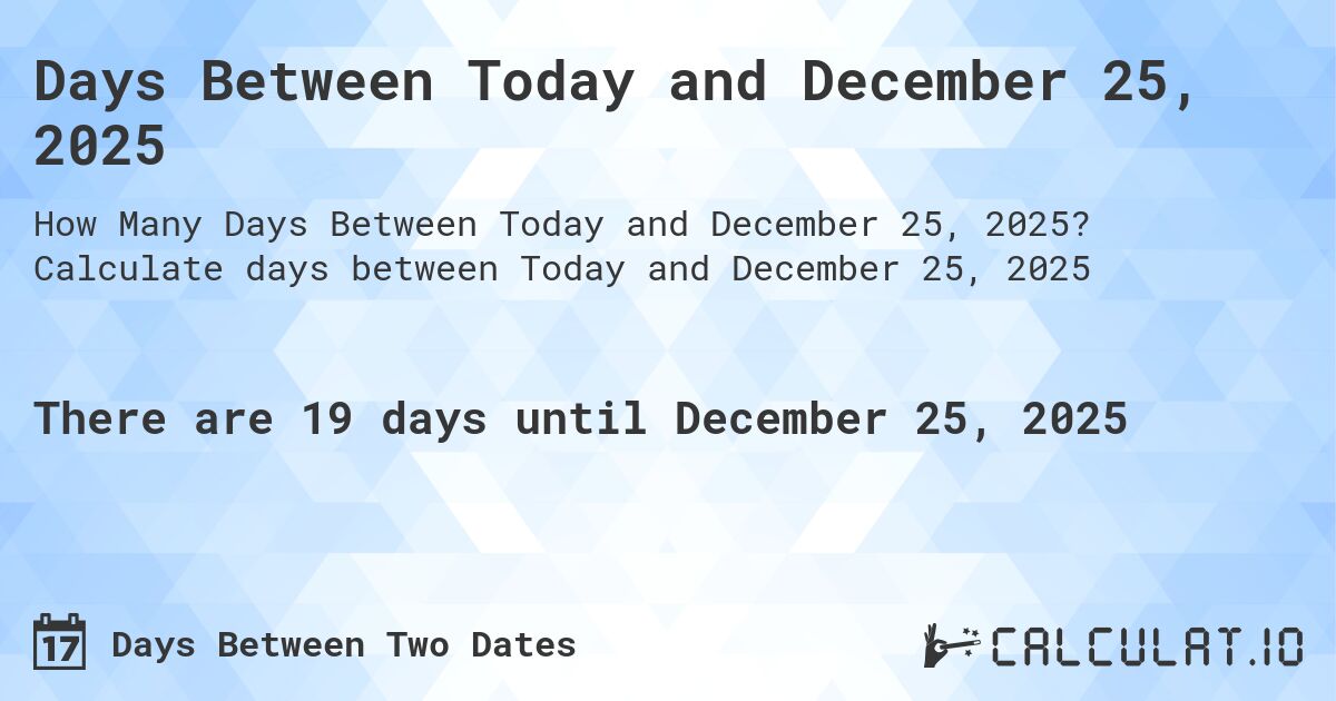 Days Between Today and December 25, 2025. Calculate days between Today and December 25, 2025