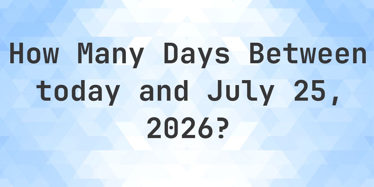 Days Between Today and July 25, 2026 - Calculatio