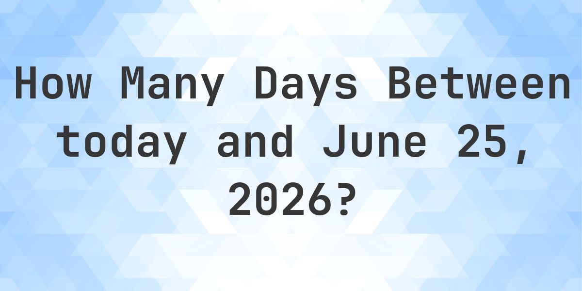 Days Between Today and June 25, 2026 - Calculatio