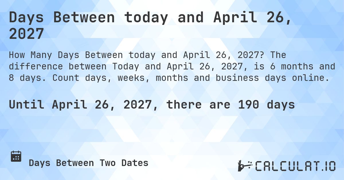 Days Between today and April 26, 2027. The difference between Today and April 26, 2027, is 6 months and 8 days. Count days, weeks, months and business days online.