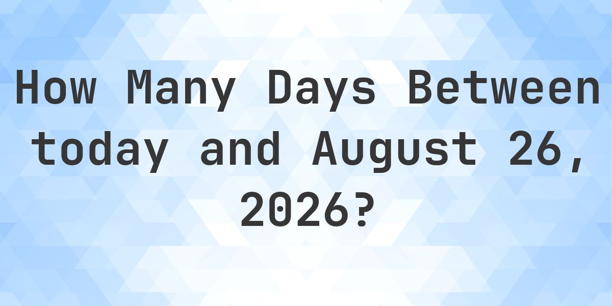 Days Between Today and August 26, 2026 - Calculatio