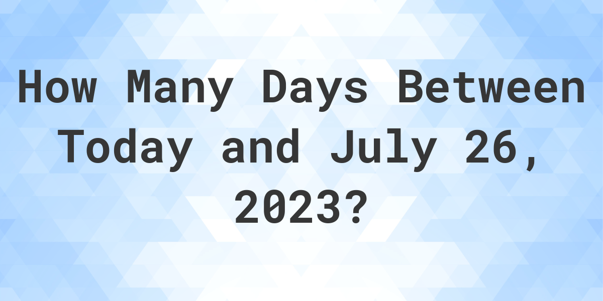 how-many-days-until-july-26-2022-struthancaeleb