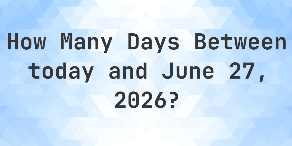 Days Between Today and June 27, 2026 - Calculatio