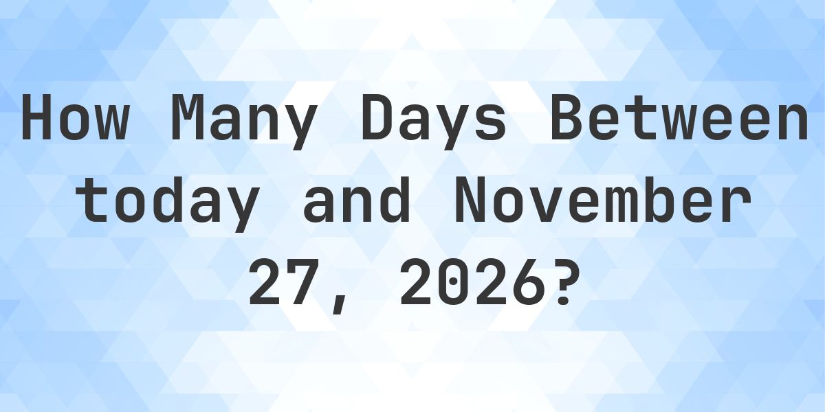 Days Between Today and November 27, 2026 - Calculatio