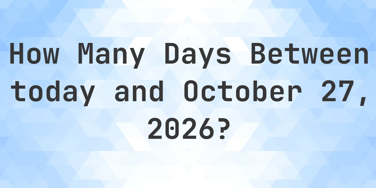 Days Between Today and October 27, 2026 - Calculatio