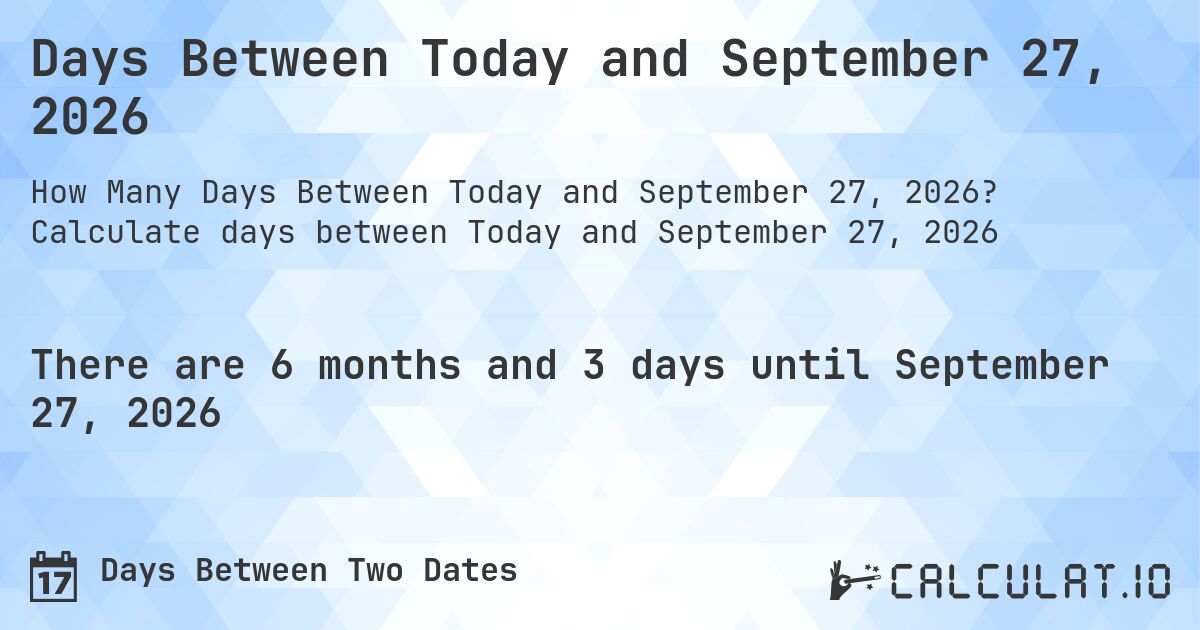 Days Between Today and September 27, 2026. Calculate days between Today and September 27, 2026