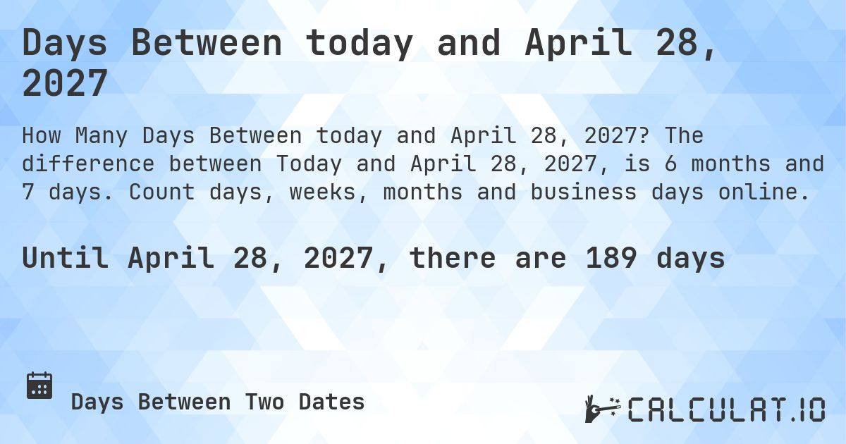 Days Between today and April 28, 2027. The difference between Today and April 28, 2027, is 6 months and 8 days. Count days, weeks, months and business days online.
