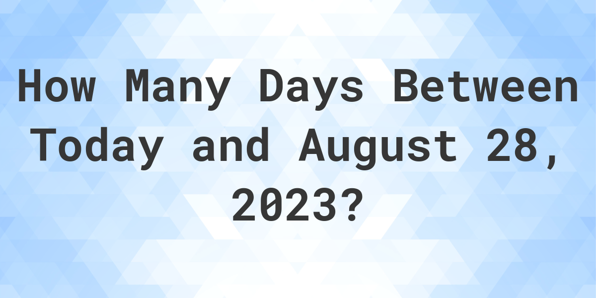 Days Between Today and August 28, 2023 Calculatio