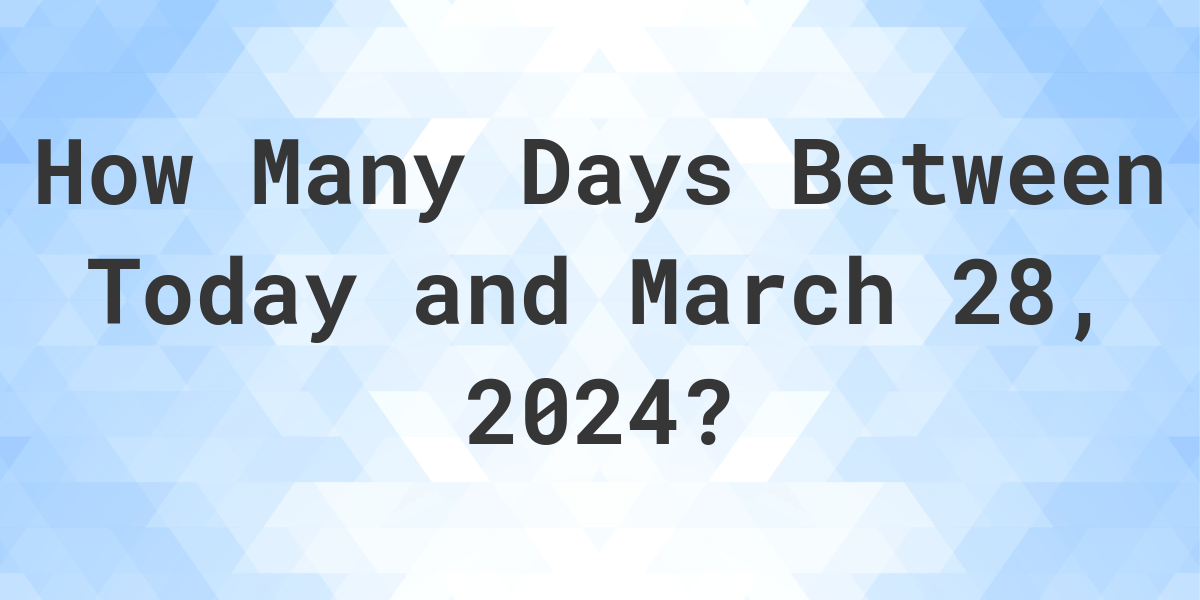 Days Between Today and March 28, 2024 Calculatio