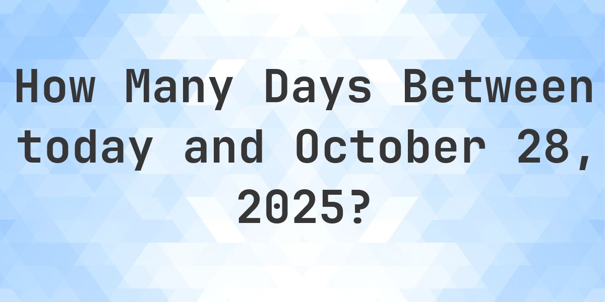 Days Between Today and October 28, 2025 - Calculatio