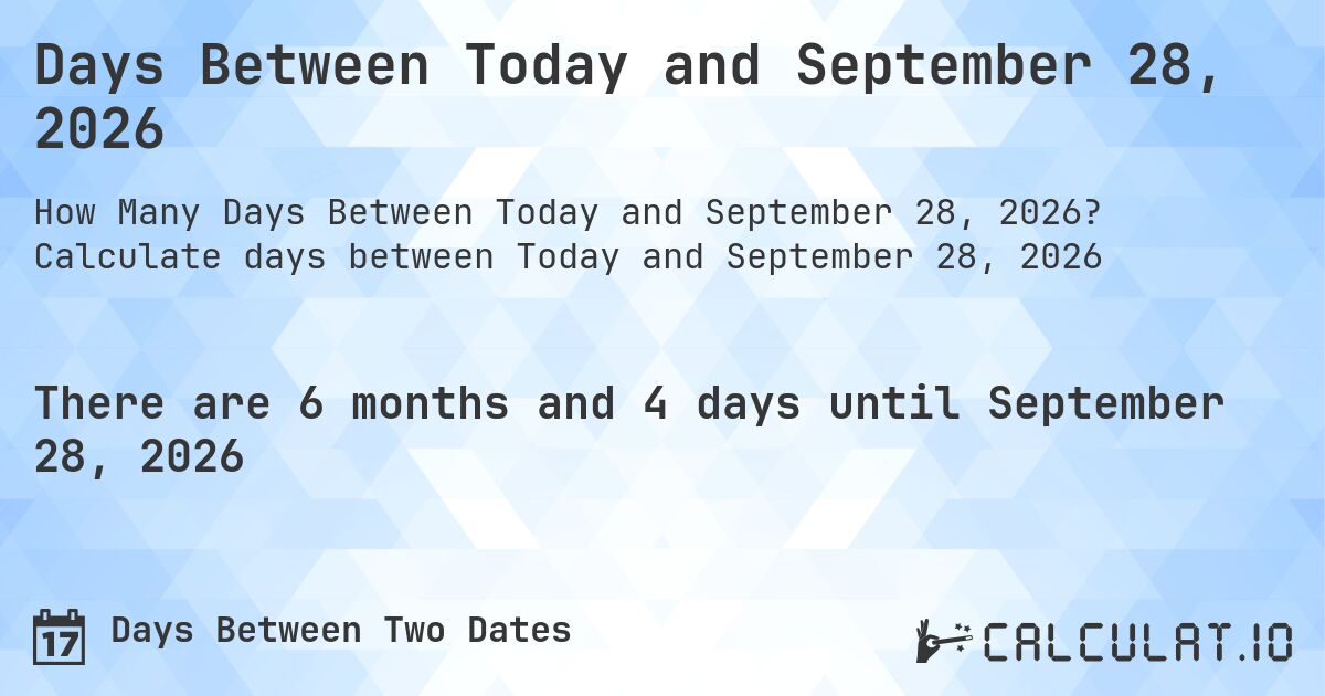 Days Between Today and September 28, 2026. Calculate days between Today and September 28, 2026