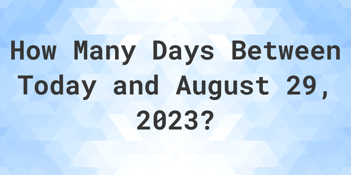 Days Between Today and August 29, 2023 Calculatio