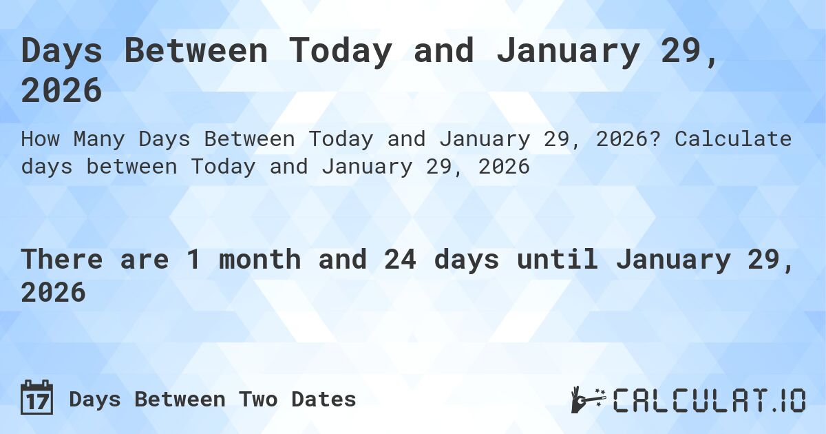 Days Between Today and January 29, 2026. Calculate days between Today and January 29, 2026