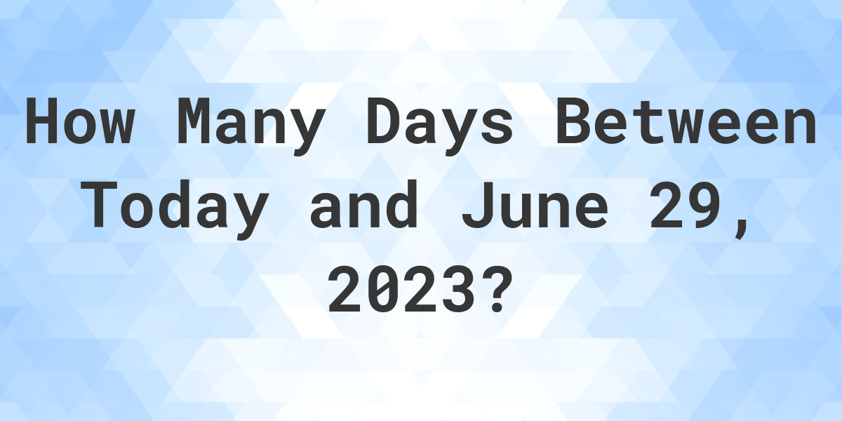 Days Between Today and June 29, 2023 Calculatio
